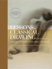 Lessons in Classical Drawing: Essential Techniques from Inside the Atelier cena un informācija | Mākslas grāmatas | 220.lv