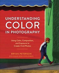 Understanding Color in Photography: Using Color, Composition, and Exposure to Create Vivid Photos цена и информация | Книги по фотографии | 220.lv