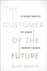 Customer of the Future: 10 Guiding Principles for Winning Tomorrow's Business цена и информация | Книги по экономике | 220.lv