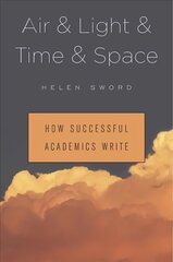 Air & Light & Time & Space: How Successful Academics Write цена и информация | Книги по социальным наукам | 220.lv