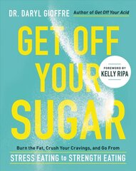 Get Off Your Sugar: Burn the Fat, Crush Your Cravings, and Go From Stress Eating to Strength Eating cena un informācija | Pašpalīdzības grāmatas | 220.lv
