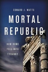 Mortal Republic: How Rome Fell into Tyranny cena un informācija | Vēstures grāmatas | 220.lv