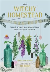 The Witchy Homestead: Spells, Rituals, and Remedies for Creating Magic at Home цена и информация | Самоучители | 220.lv