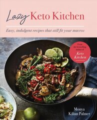 Lazy Keto Kitchen: Easy, Indulgent Recipes That Still Fit Your Macros цена и информация | Книги рецептов | 220.lv