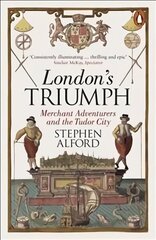 London's Triumph: Merchant Adventurers and the Tudor City cena un informācija | Vēstures grāmatas | 220.lv