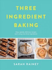 Three Ingredient Baking: Incredibly simple treats with minimal ingredients cena un informācija | Pavārgrāmatas | 220.lv