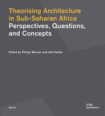 Theorising Architecture in Sub-Saharan Africa: Perspectives, Questions, and Concepts cena un informācija | Grāmatas par arhitektūru | 220.lv