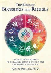 Book of Blessings and Rituals: Magical Invocations for Healing, Setting Energy, and Creating Sacred Space цена и информация | Самоучители | 220.lv