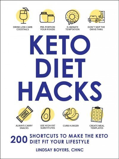 Keto Diet Hacks: 200 Shortcuts to Make the Keto Diet Fit Your Lifestyle cena un informācija | Pašpalīdzības grāmatas | 220.lv
