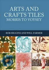 Arts and Crafts Tiles: Morris to Voysey цена и информация | Книги об искусстве | 220.lv