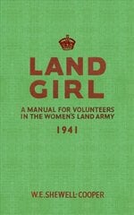 Land Girl: A Manual for Volunteers in the Women's Land Army цена и информация | Исторические книги | 220.lv