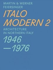Italomodern 2 - Architecture in Northern Italy 1946-1976: Architecture in Northern Italy 1946-1976, Part 2 cena un informācija | Grāmatas par arhitektūru | 220.lv