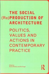 Social Re Production of Architecture: Politics, Values and Actions in Contemporary Practice цена и информация | Книги об архитектуре | 220.lv