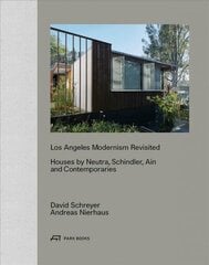 Los Angeles Modernism Revisited - Houses by Neutra, Schindler, Ain and Contemporaries: Houses by Neutra, Schindler Ain and Contemporaries цена и информация | Книги об архитектуре | 220.lv