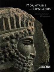 Mountains and Lowlands: Ancient Iran and Mesopotamia cena un informācija | Vēstures grāmatas | 220.lv