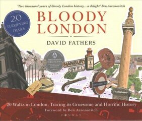 Bloody London: 20 Walks in London, Taking in its Gruesome and Horrific History cena un informācija | Vēstures grāmatas | 220.lv