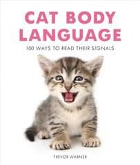 Cat Body Language: 100 Ways to Read Their Signals cena un informācija | Pašpalīdzības grāmatas | 220.lv