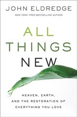 All Things New: Heaven, Earth, and the Restoration of Everything You Love ITPE Edition цена и информация | Духовная литература | 220.lv