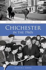 Chichester in the 1960s: Culture, Conservation and Change cena un informācija | Vēstures grāmatas | 220.lv