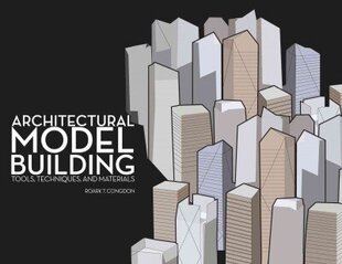 Architectural Model Building: Tools, Techniques & Materials cena un informācija | Grāmatas par arhitektūru | 220.lv