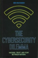 Cybersecurity Dilemma: Network Intrusions, Trust and Fear in the International System cena un informācija | Sociālo zinātņu grāmatas | 220.lv