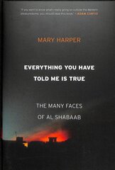 Everything You Have Told Me Is True: The Many Faces of Al Shabaab cena un informācija | Sociālo zinātņu grāmatas | 220.lv