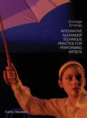 Integrative Alexander Technique Practice for Performing Artists: Onstage Synergy cena un informācija | Pašpalīdzības grāmatas | 220.lv