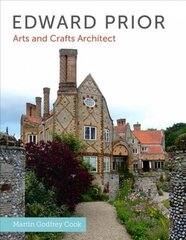 Edward Prior: Arts and Crafts Architect cena un informācija | Grāmatas par arhitektūru | 220.lv