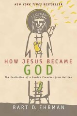 How Jesus Became God: The Exaltation of a Jewish Preacher From Galilee Annotated edition цена и информация | Духовная литература | 220.lv