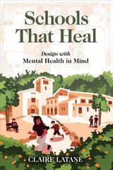 Schools That Heal: Design with Mental Health in Mind цена и информация | Книги по архитектуре | 220.lv