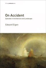 On Accident: Episodes in Architecture and Landscape цена и информация | Книги по архитектуре | 220.lv