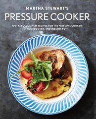 Martha Stewart's Pressure Cooker: 100plus Recipes for Fast Flavor цена и информация | Книги рецептов | 220.lv