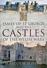 James of St George and the Castles of the Welsh Wars цена и информация | Книги об архитектуре | 220.lv