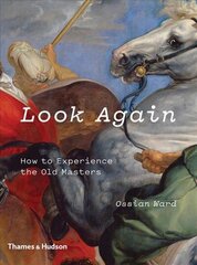 Look Again: How to Experience the Old Masters cena un informācija | Mākslas grāmatas | 220.lv