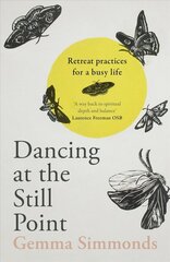 Dancing at the Still Point: Retreat Practices for a Busy Life цена и информация | Духовная литература | 220.lv