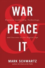 War and Peace and IT: Business Leadership, Technology, and Success in the Digital Age cena un informācija | Ekonomikas grāmatas | 220.lv