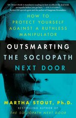 Outsmarting the Sociopath Next Door: How to Protect Yourself Against a Ruthless Manipulator цена и информация | Книги по социальным наукам | 220.lv