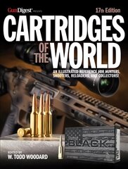 Cartridges of the World, 17th Edition: THE ESSENTIAL GUIDE TO CARTRIDGES FOR SHOOTERS AND RELOADERS 17th Edition цена и информация | Книги о питании и здоровом образе жизни | 220.lv