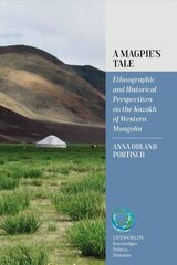 Magpie's Tale: Ethnographic and Historical Perspectives on the Kazakh of Western Mongolia cena un informācija | Sociālo zinātņu grāmatas | 220.lv