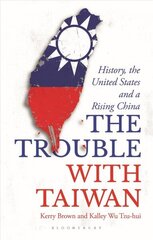 Trouble with Taiwan: History, the United States and a Rising China цена и информация | Книги по социальным наукам | 220.lv