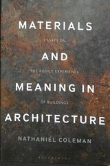 Materials and Meaning in Architecture: Essays on the Bodily Experience of Buildings cena un informācija | Grāmatas par arhitektūru | 220.lv