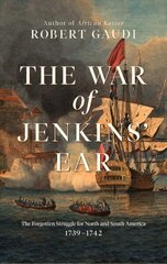 War of Jenkins' Ear: The Forgotten Struggle for North and South America: 1739-1742 cena un informācija | Vēstures grāmatas | 220.lv