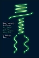Experimenting the Human: Art, Music, and the Contemporary Posthuman 1 cena un informācija | Mākslas grāmatas | 220.lv