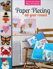 Paper Piecing All Year Round: Mix & Match 24 Blocks; 7 Projects to Sew цена и информация | Книги об искусстве | 220.lv