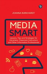 Media Smart: Lessons, Tips and Strategies for Librarians, Classroom Instructors and other Information Professionals цена и информация | Энциклопедии, справочники | 220.lv