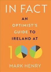 In Fact: An Optimist's Guide to Ireland at 100 cena un informācija | Vēstures grāmatas | 220.lv