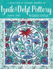 Selection of Designs Inspired by Iznik and Delft Pottery in Cross Stitch cena un informācija | Grāmatas par modi | 220.lv