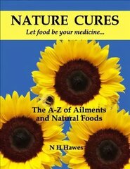 Nature Cures: The A to Z of Ailments and Natural Foods cena un informācija | Pašpalīdzības grāmatas | 220.lv