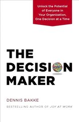 Decision Maker: Unlock the Potential of Everyone in Your Organization, One Decision at a Time цена и информация | Книги по экономике | 220.lv