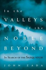 In the Valleys of the Noble Beyond: In Search of the Sasquatch цена и информация | Путеводители, путешествия | 220.lv